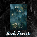 Spells for Forgetting by Adrienne Young Book Review